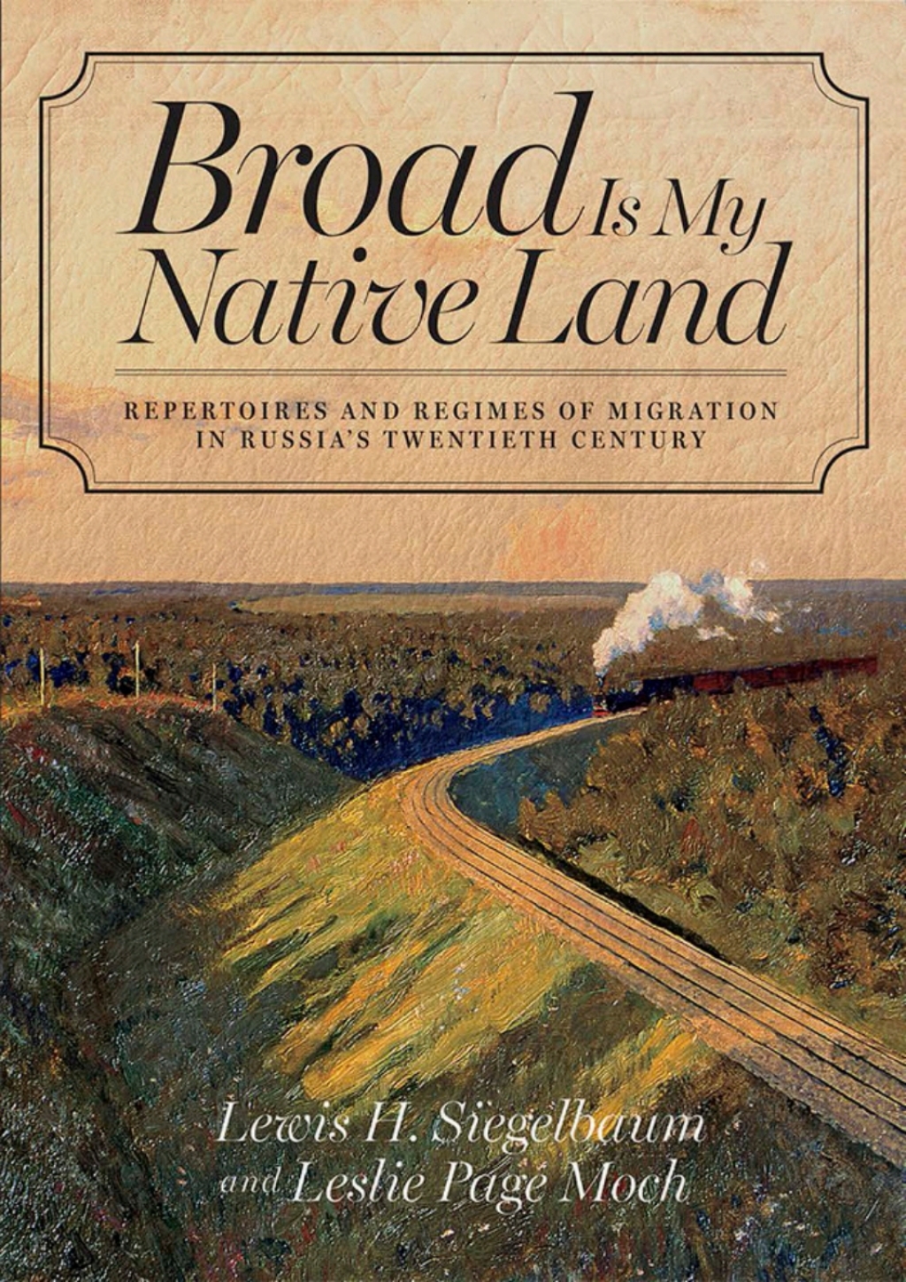 Broad Is My Native Land Repertoires and Regimes of Migration in Russia’s Twentieth Century 1st Edition