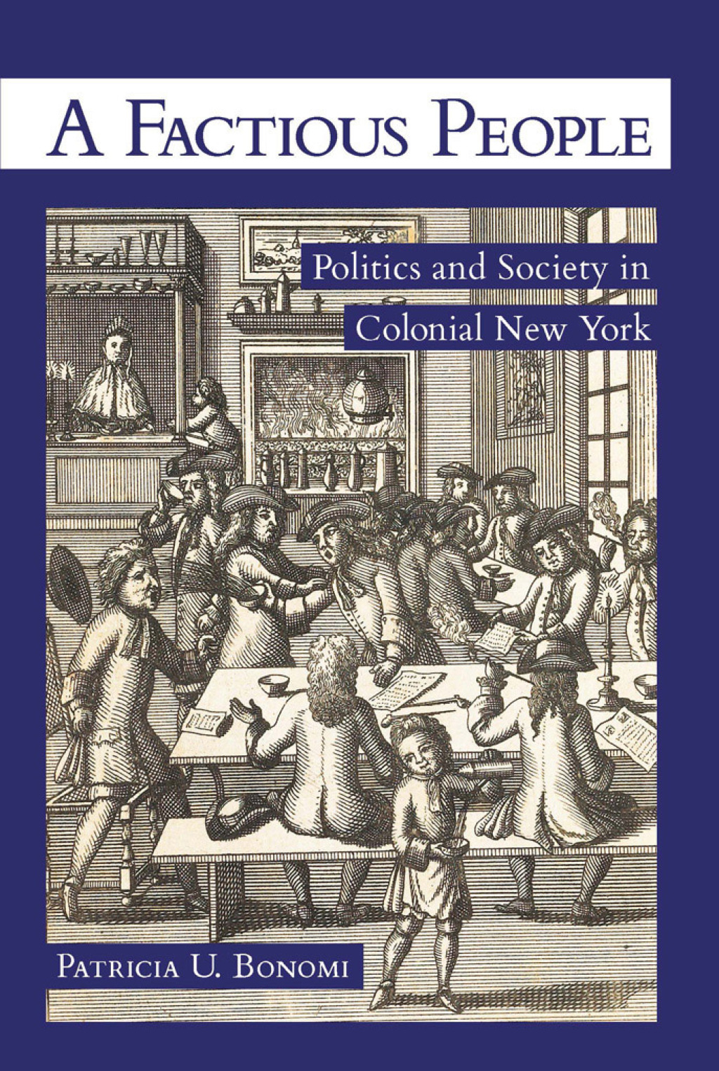 A Factious People Politics and Society in Colonial New York 1st Edition