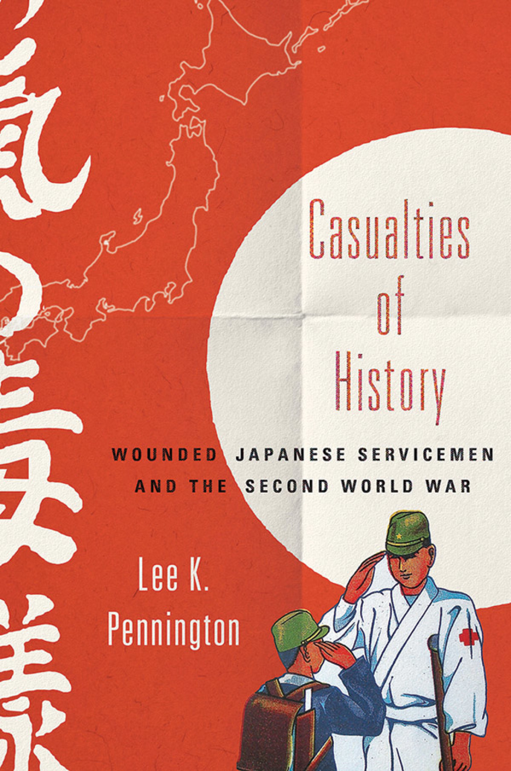 Casualties of History Wounded Japanese Servicemen and the Second World War 1st Edition