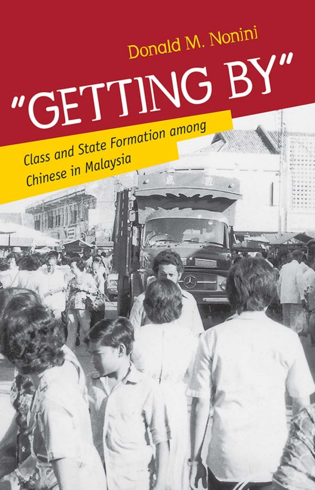 “Getting By” Class and State Formation among Chinese in Malaysia 1st Edition