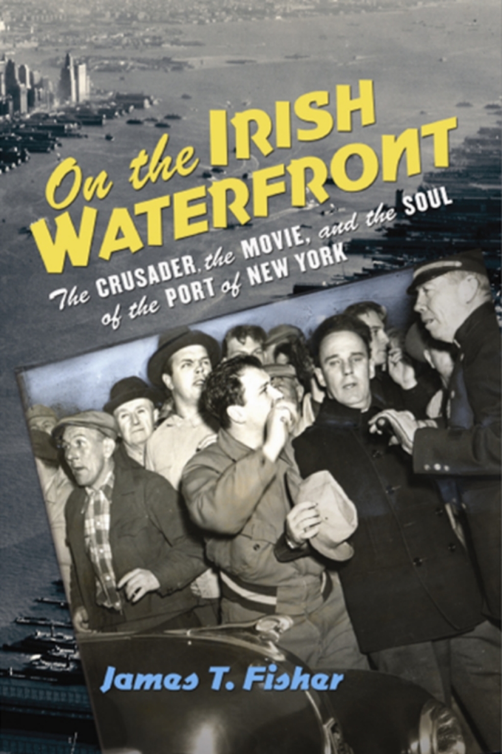 On the Irish Waterfront The Crusader, the Movie, and the Soul of the Port of New York