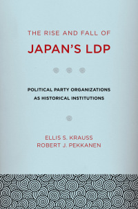 Cover image: The Rise and Fall of Japan's LDP 1st edition 9780801449321