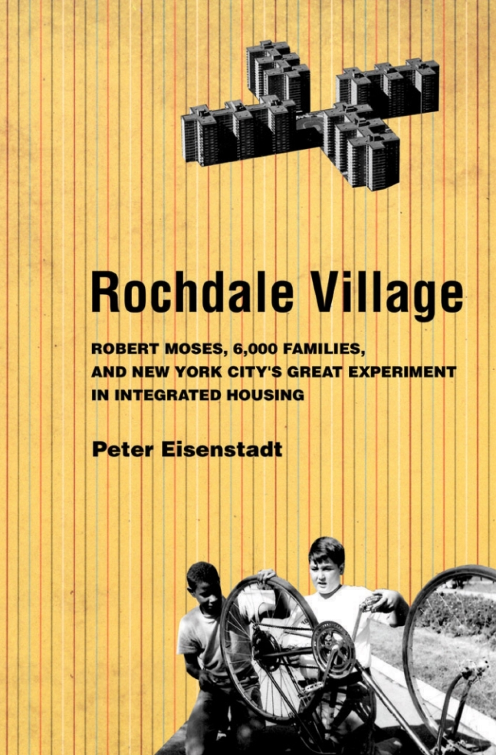 Rochdale Village Robert Moses, 6,000 Families, and New York City’s Great Experiment in Integrated Housing 1st Edition