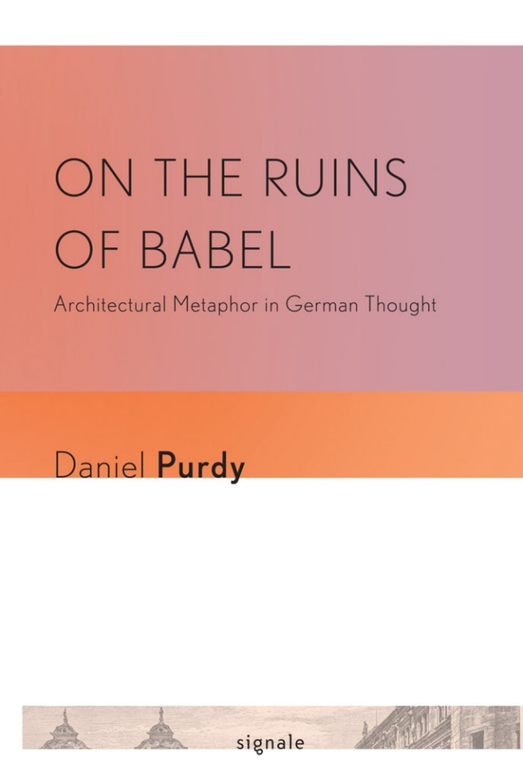 On the Ruins of Babel Architectural Metaphor in German Thought