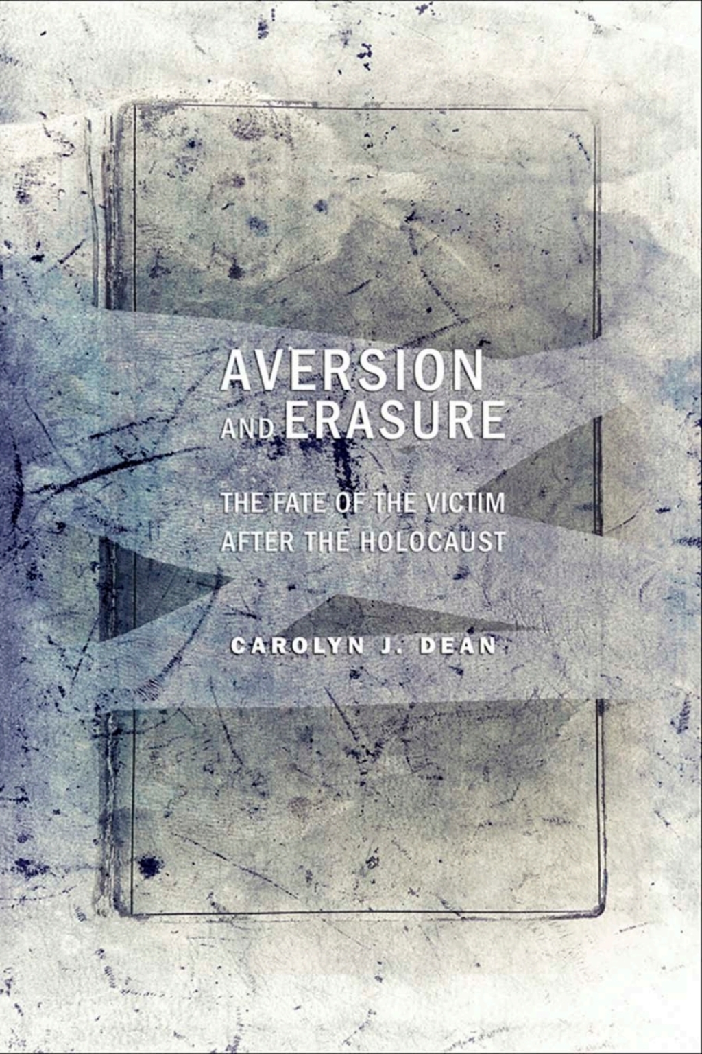 Aversion and Erasure The Fate of the Victim after the Holocaust