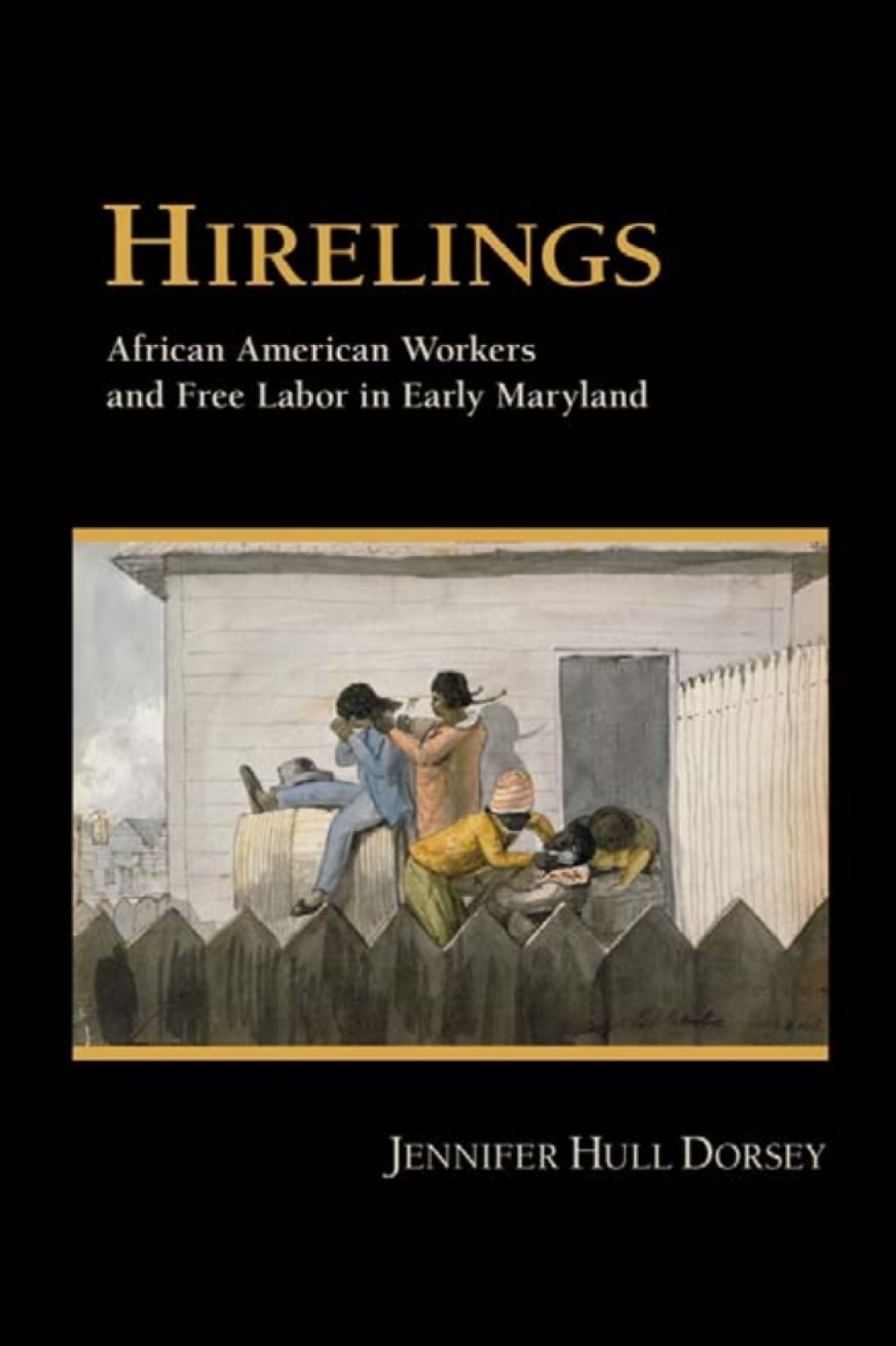 Hirelings African American Workers and Free Labor in Early Maryland 1st Edition