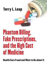 表紙画像: Phantom Billing, Fake Prescriptions, and the High Cost of Medicine 1st edition 9780801449796