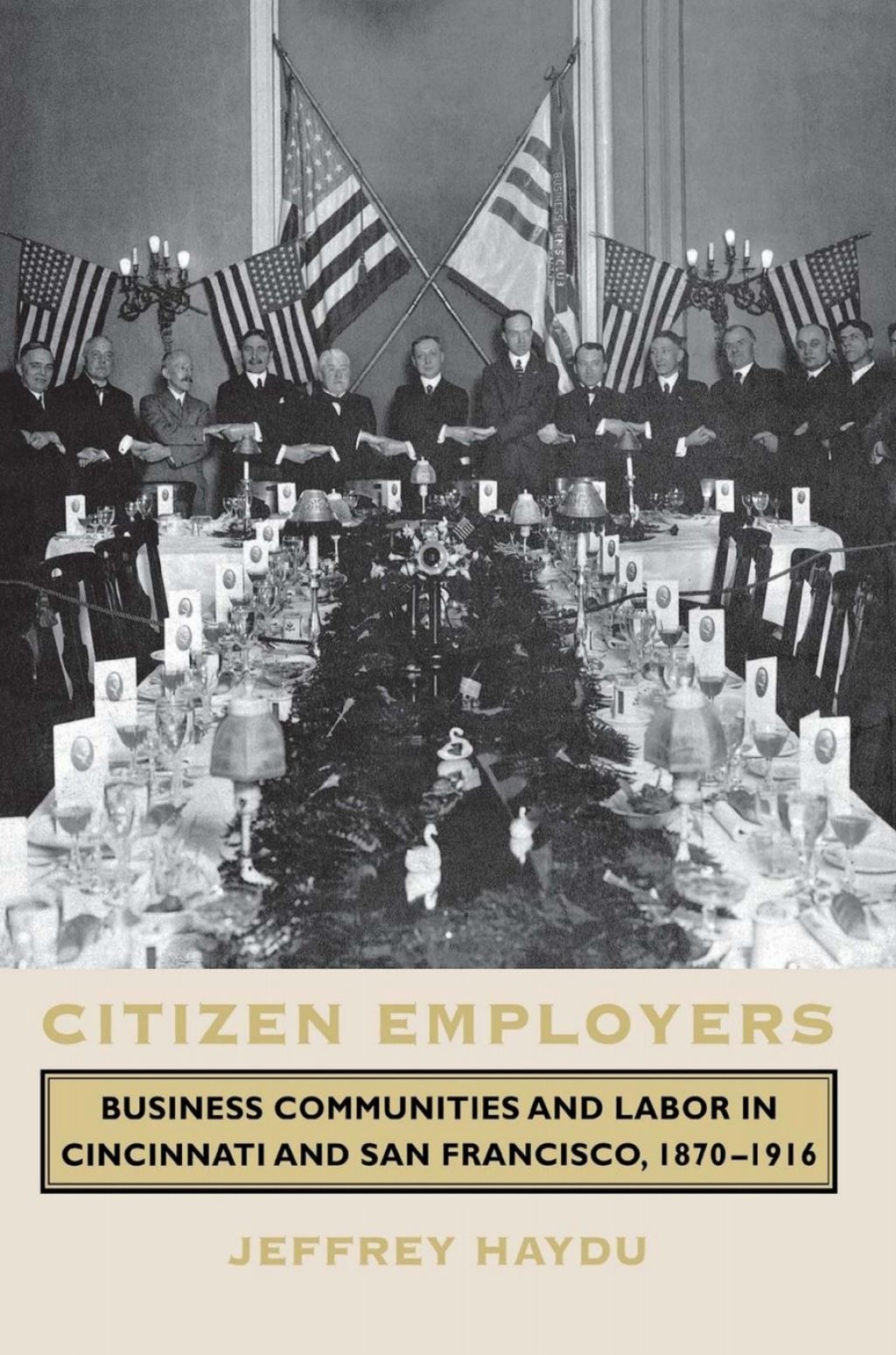Citizen Employers Business Communities and Labor in Cincinnati and San Francisco, 1870–1916