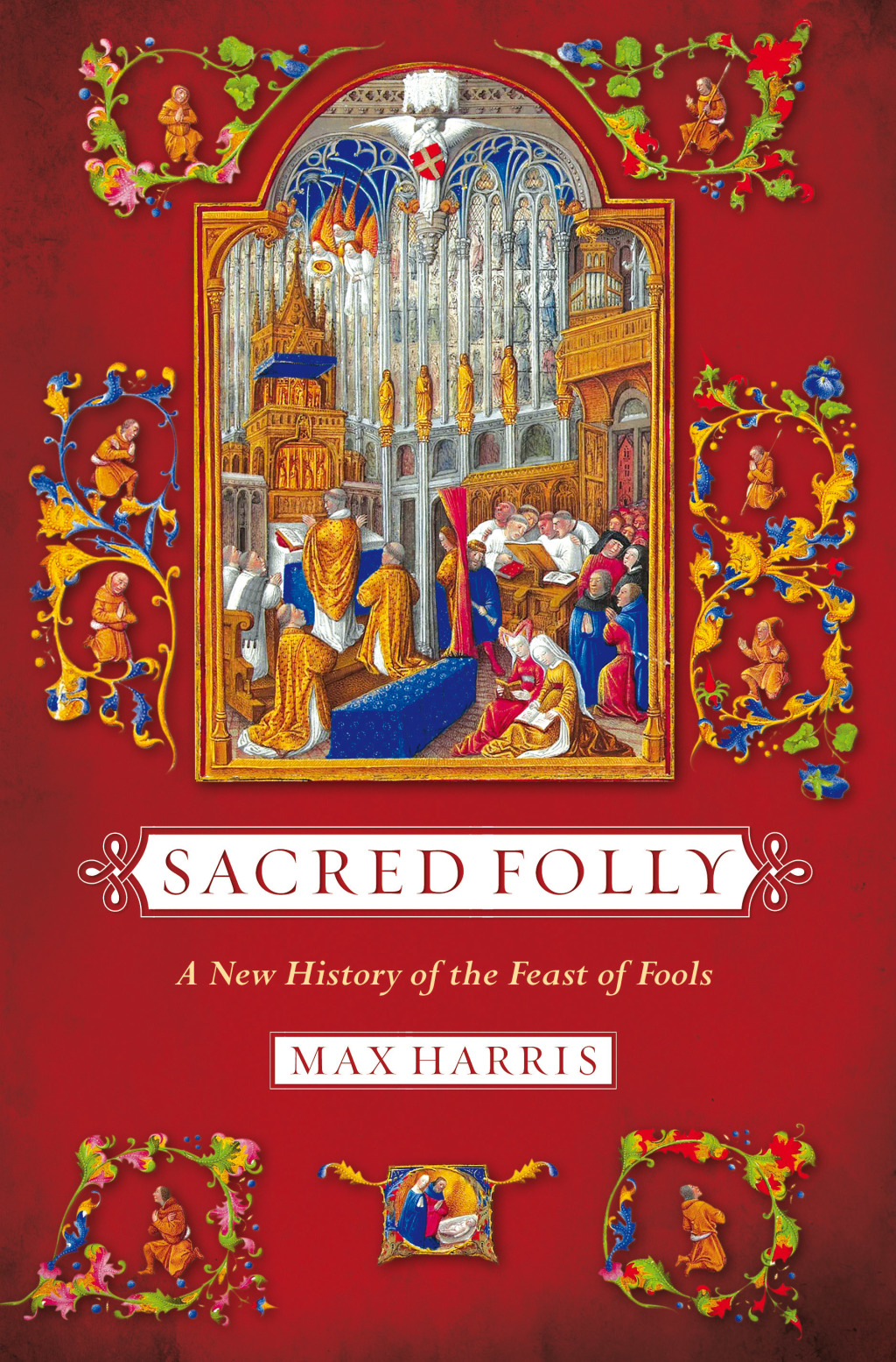 Sacred Folly A New History of the Feast of Fools 1st Edition