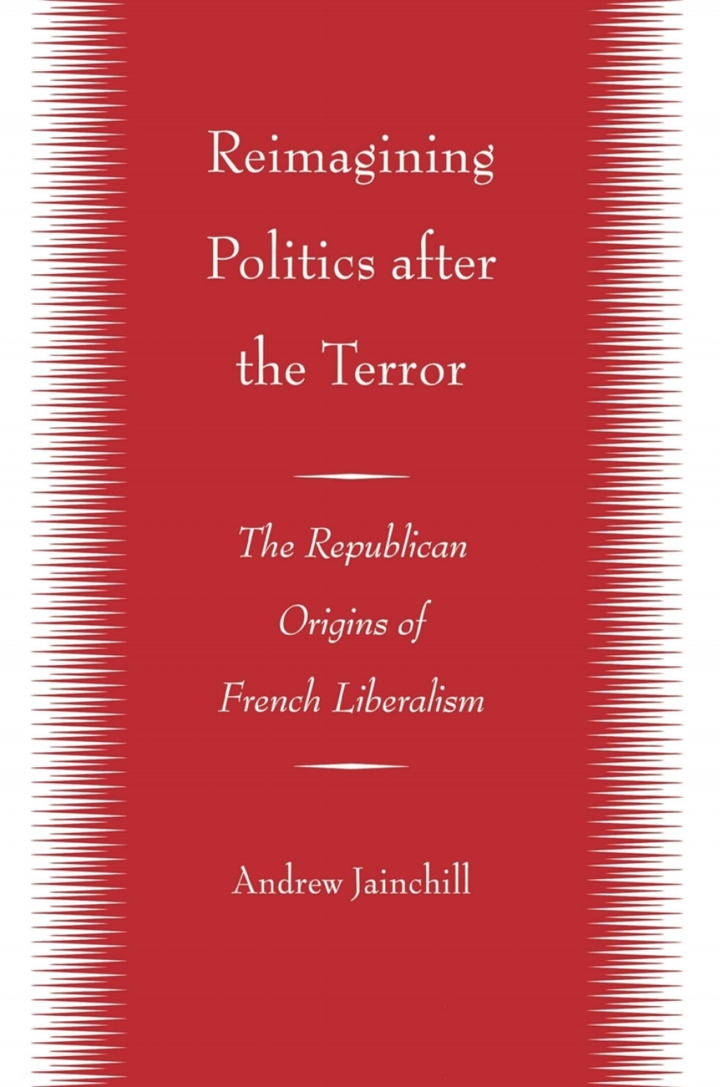Reimagining Politics after the Terror The Republican Origins of French Liberalism