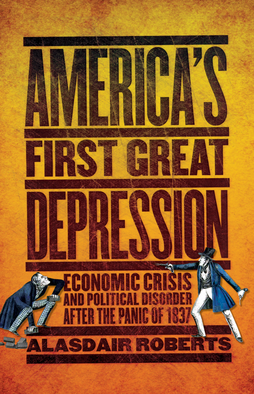 America’s First Great Depression Economic Crisis and Political Disorder after the Panic of 1837 1st Edition