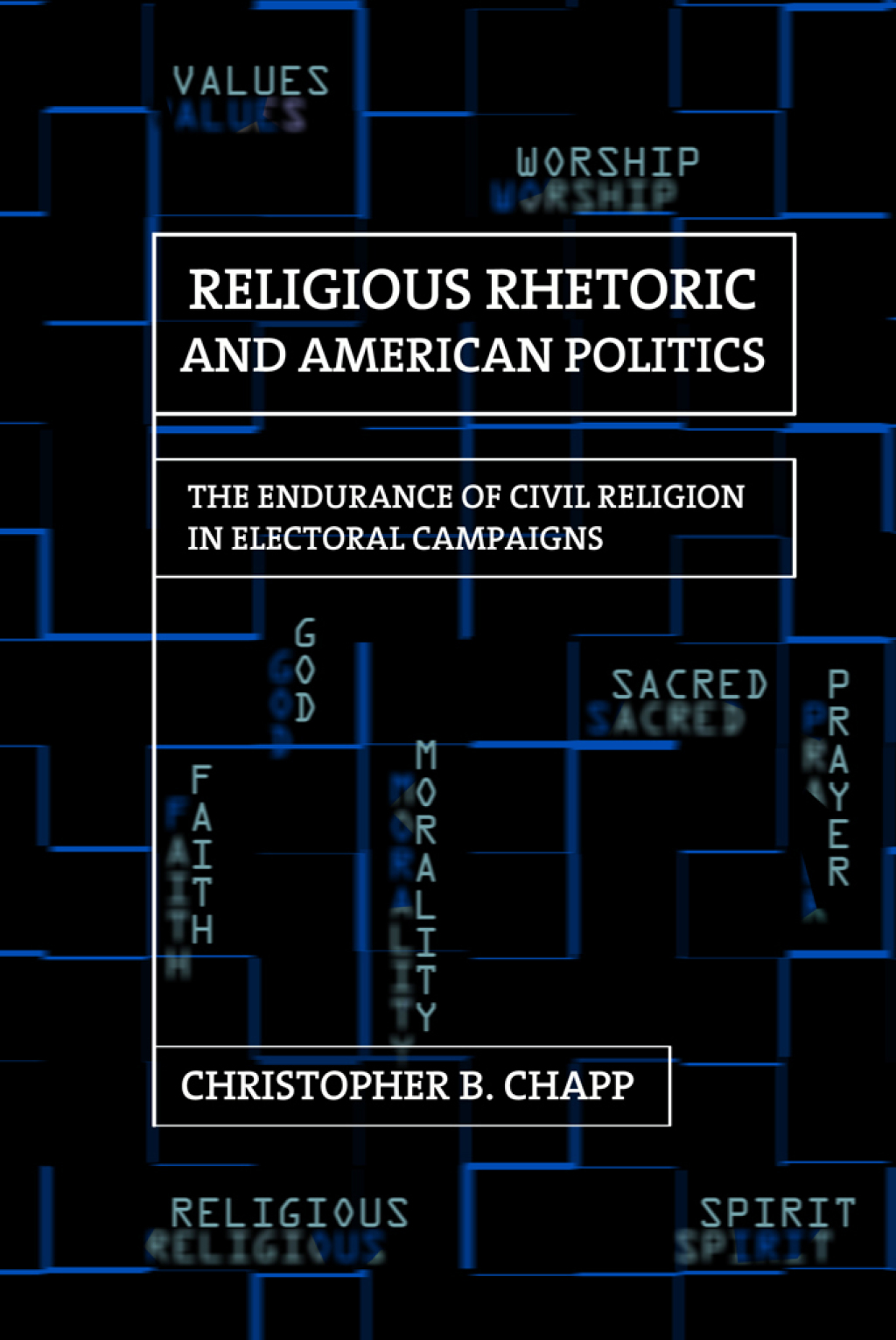 Religious Rhetoric and American Politics The Endurance of Civil Religion in Electoral Campaigns 1st Edition
