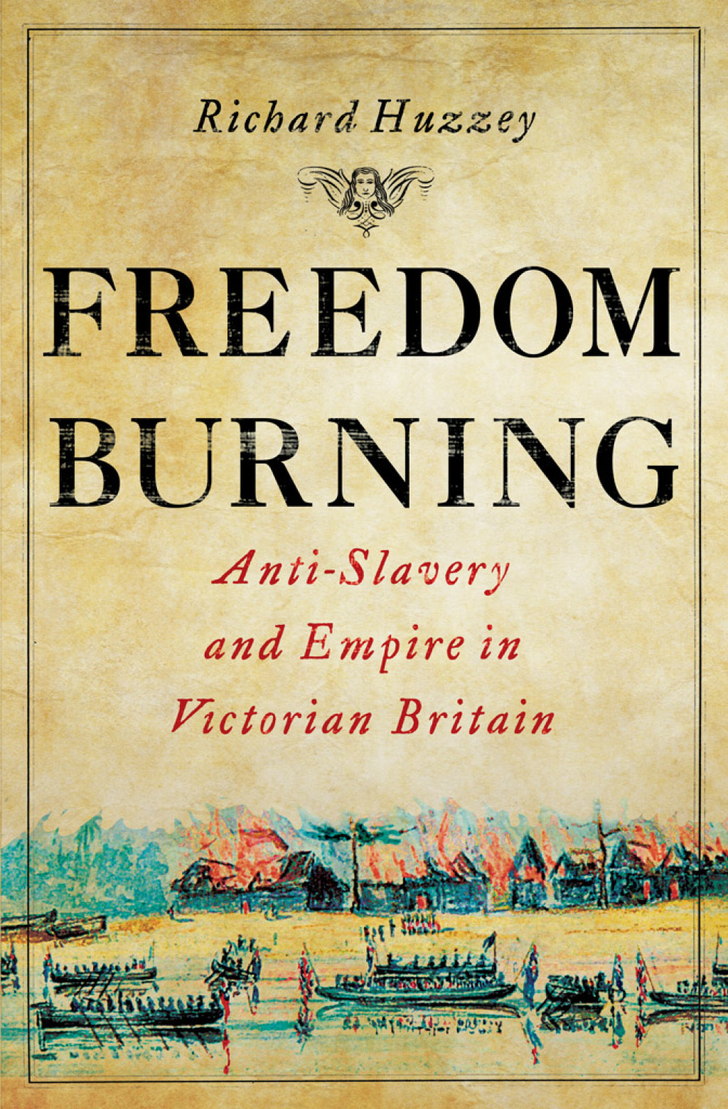 Freedom Burning Anti-Slavery and Empire in Victorian Britain 1st Edition