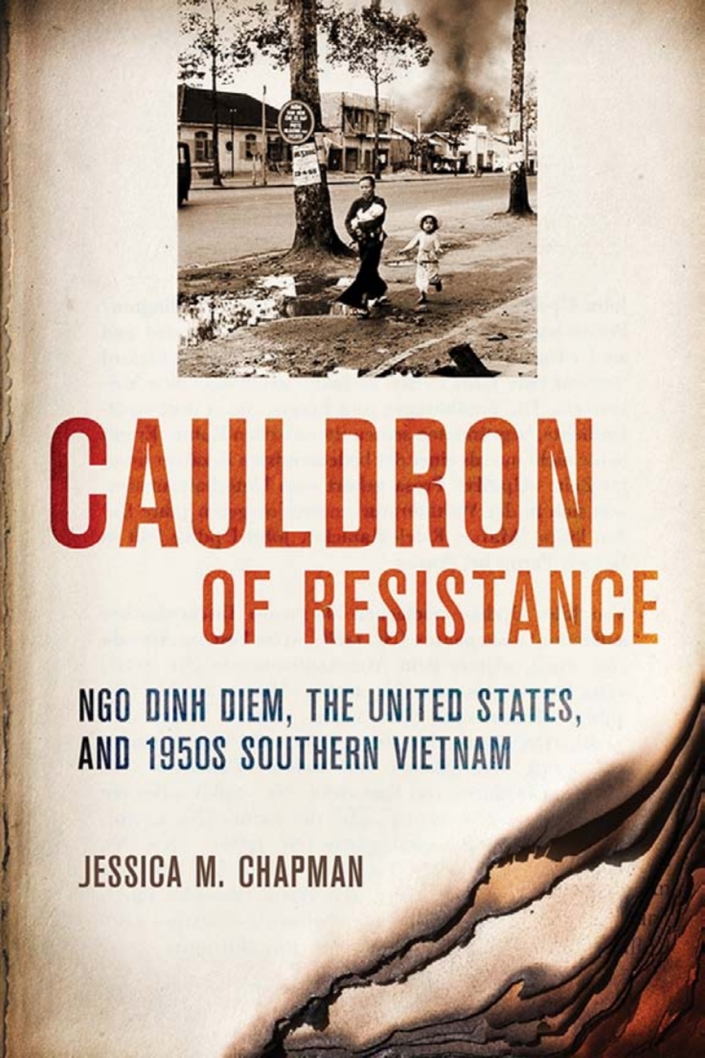 Cauldron of Resistance Ngo Dinh Diem, the United States, and 1950s Southern Vietnam 1st Edition