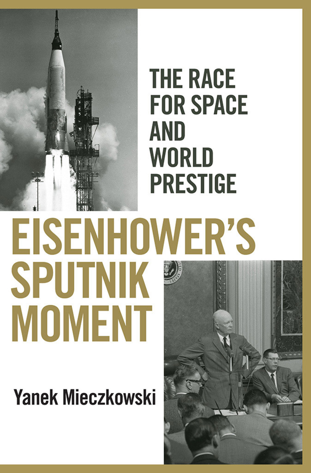 Eisenhower’s Sputnik Moment The Race for Space and World Prestige 1st Edition