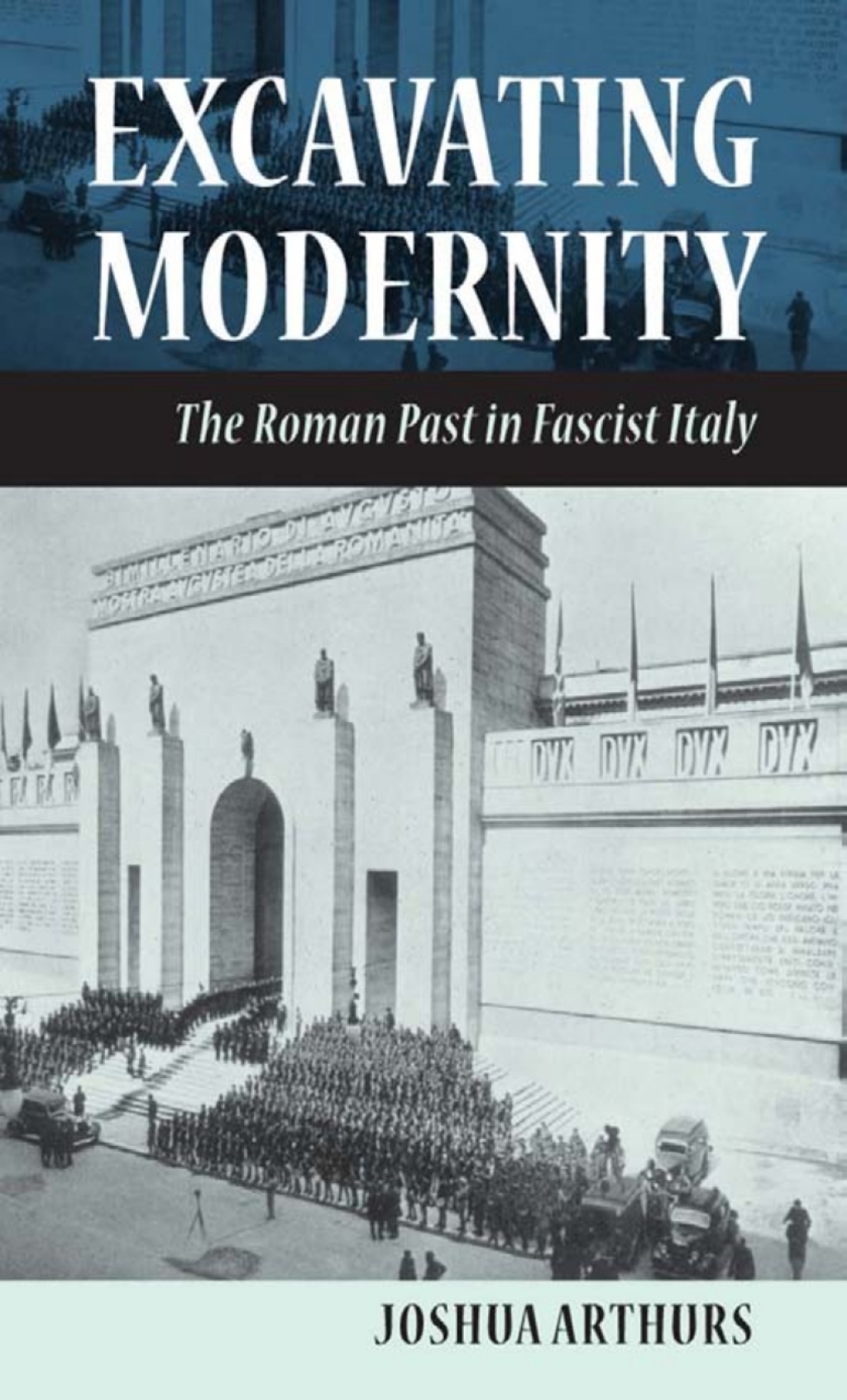 Excavating Modernity The Roman Past in Fascist Italy