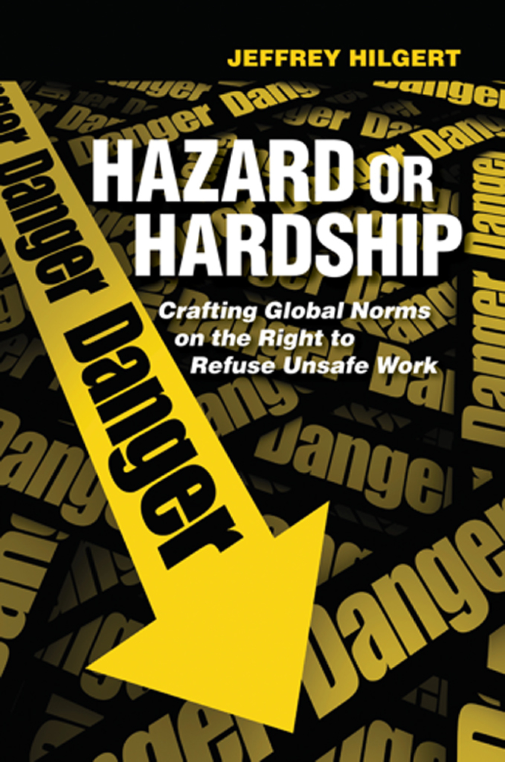 Hazard or Hardship Crafting Global Norms on the Right to Refuse Unsafe Work 1st Edition