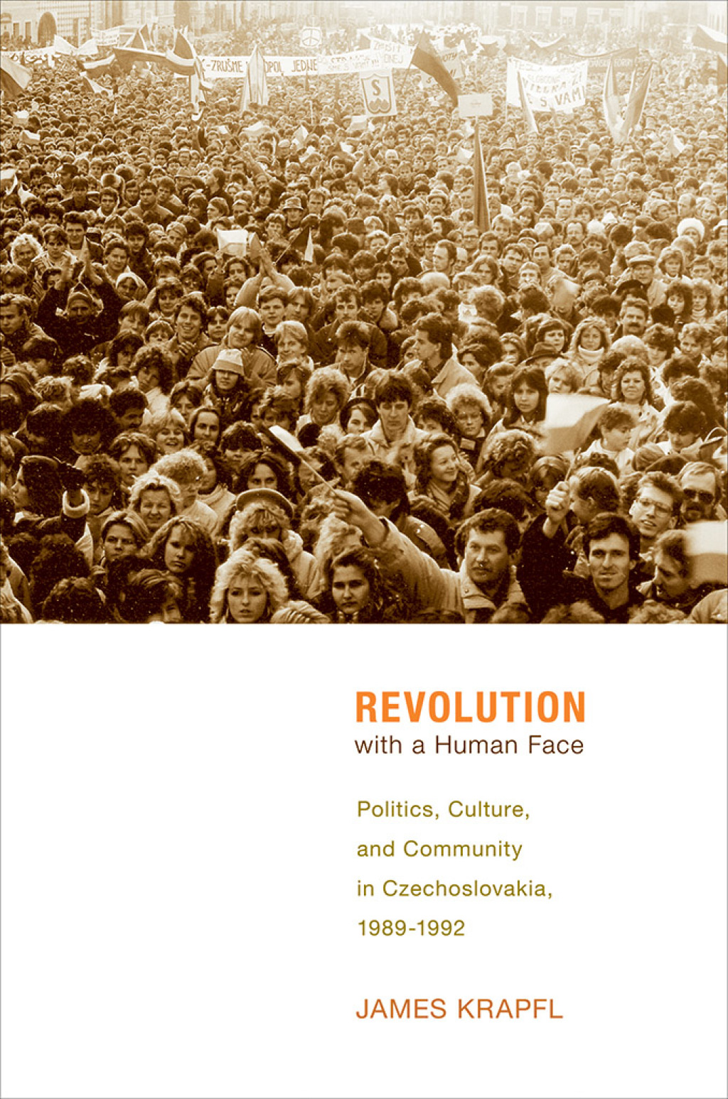 Revolution with a Human Face Politics, Culture, and Community in Czechoslovakia, 1989–1992 1st Edition