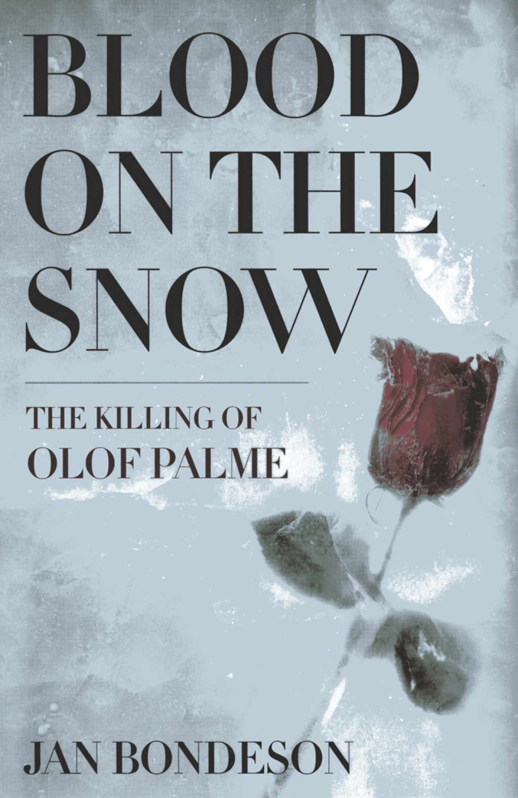 Blood on the Snow The Killing of Olof Palme 1st Edition