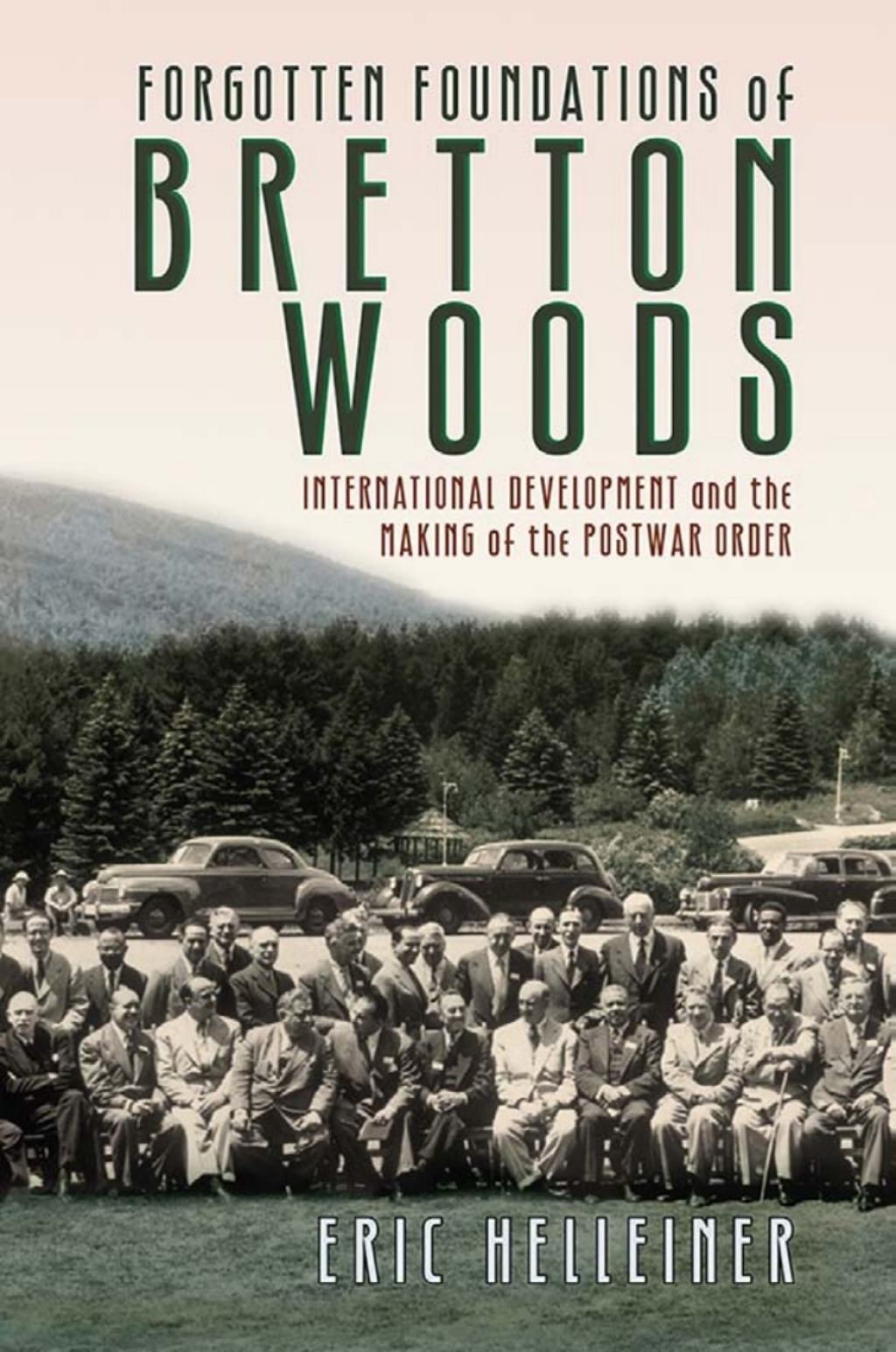Forgotten Foundations of Bretton Woods International Development and the Making of the Postwar Order 1st Edition