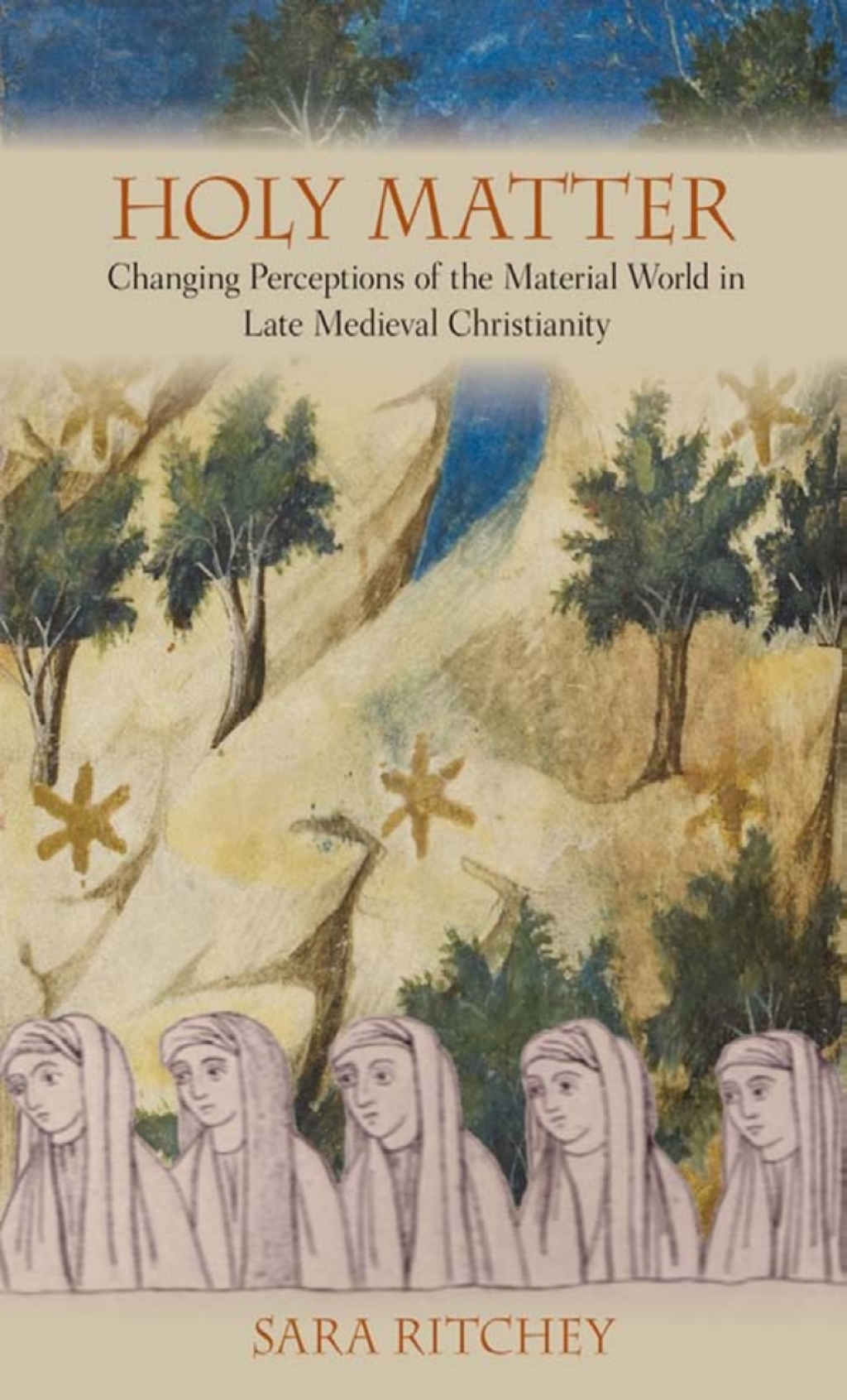 Holy Matter Changing Perceptions of the Material World in Late Medieval Christianity 1st Edition