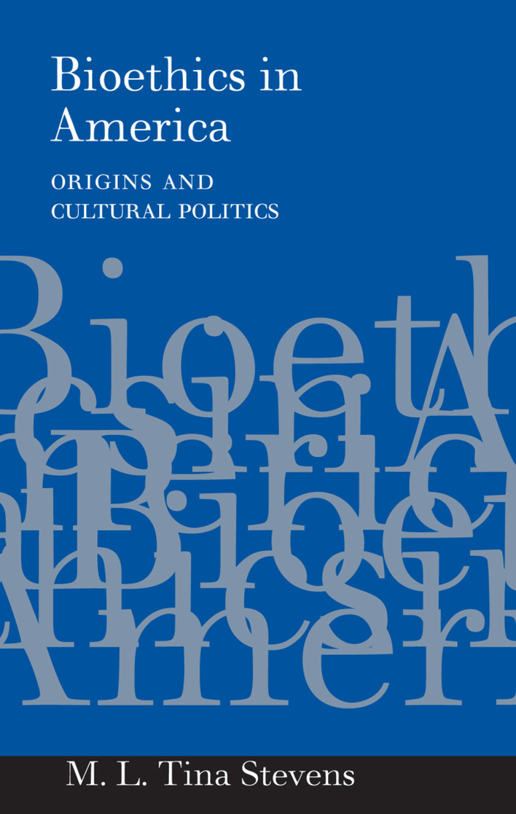 Bioethics in America Origins and Cultural Politics