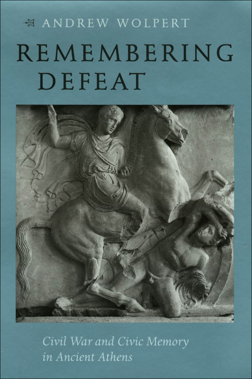 Remembering Defeat Civil War and Civic Memory in Ancient Athens