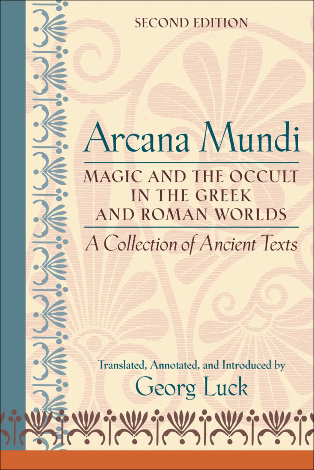 Arcana Mundi Magic and the Occult in the Greek and Roman Worlds: A Collection of Ancient Texts 2nd Edition