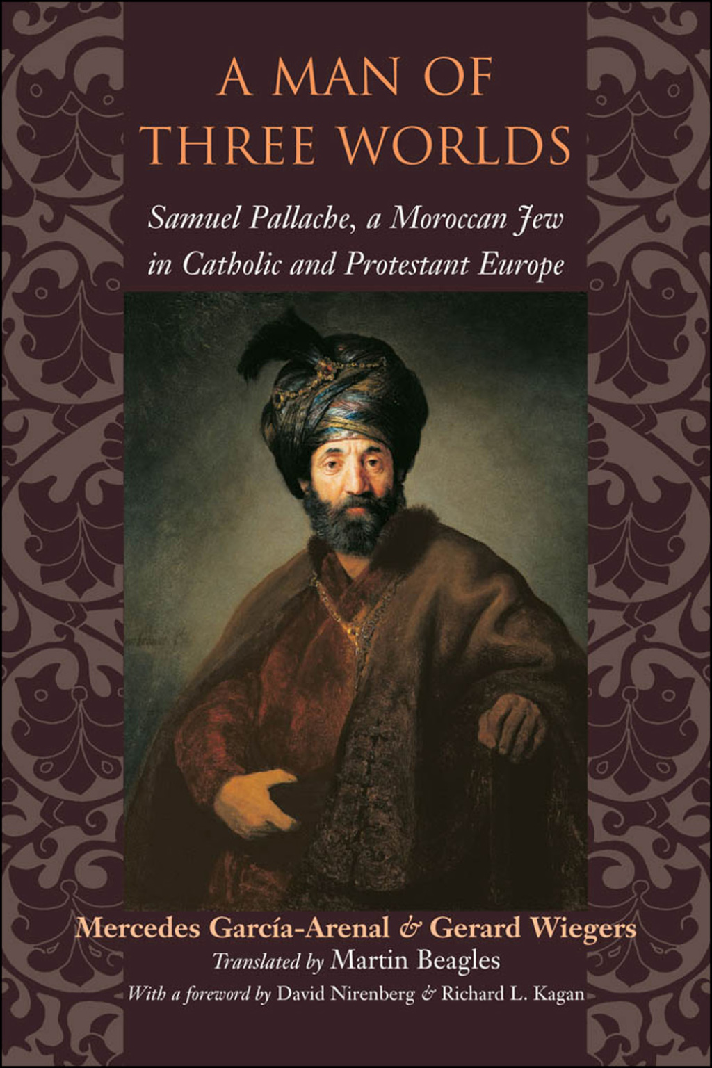 A Man of Three Worlds Samuel Pallache, a Moroccan Jew in Catholic and Protestant Europe