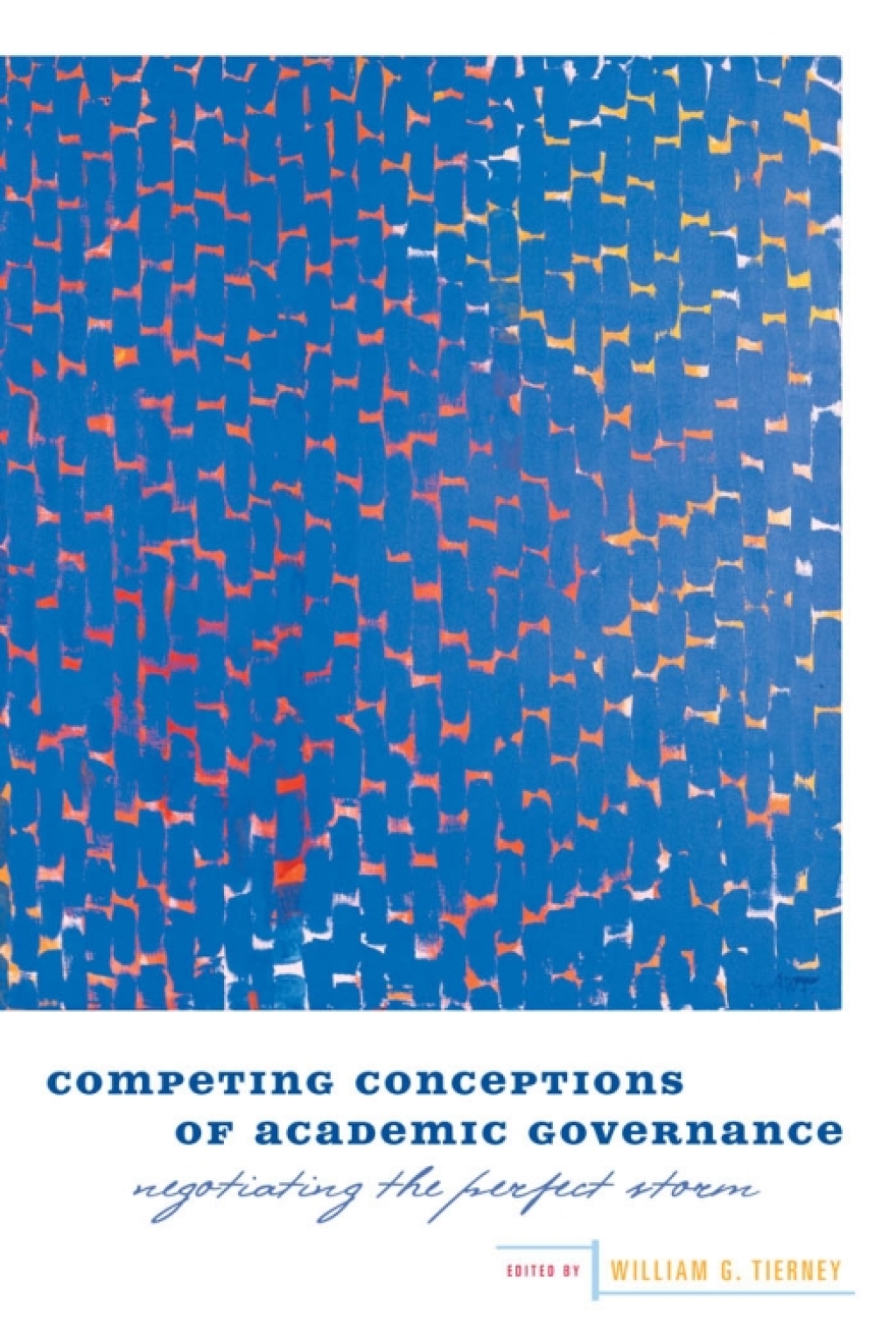 Competing Conceptions of Academic Governance Negotiating the Perfect Storm 1st Edition