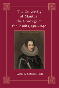 Cover image: The University of Mantua, the Gonzaga, and the Jesuits, 1584–1630 9780801891717