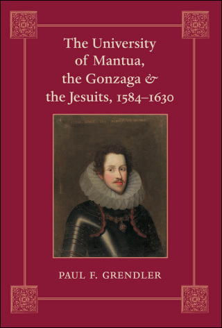 表紙画像: The University of Mantua, the Gonzaga, and the Jesuits, 1584–1630 9780801891717