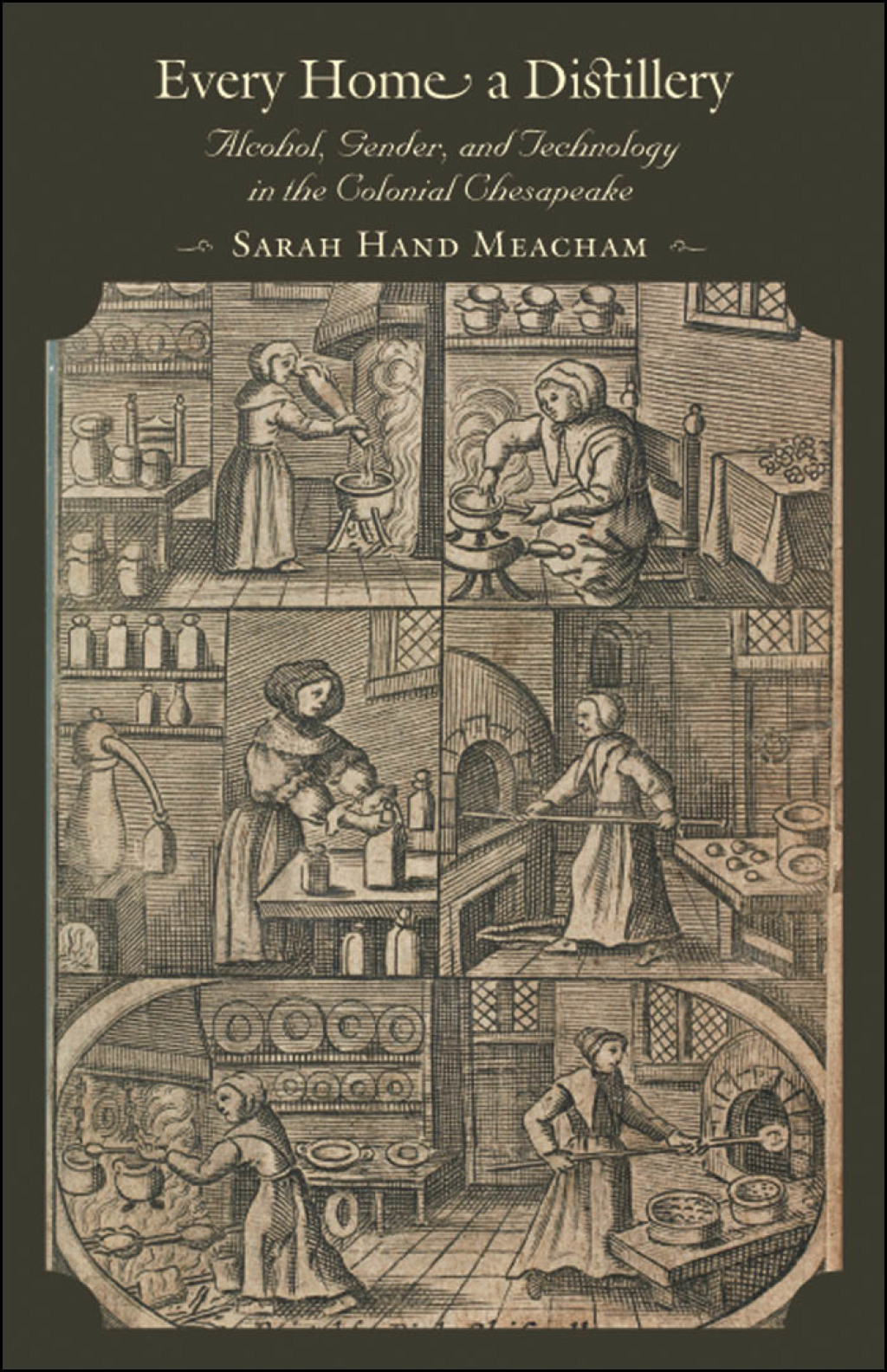 Every Home a Distillery Alcohol, Gender, and Technology in the Colonial Chesapeake