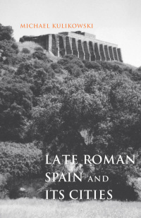 Cover image: Late Roman Spain and Its Cities 9780801898327