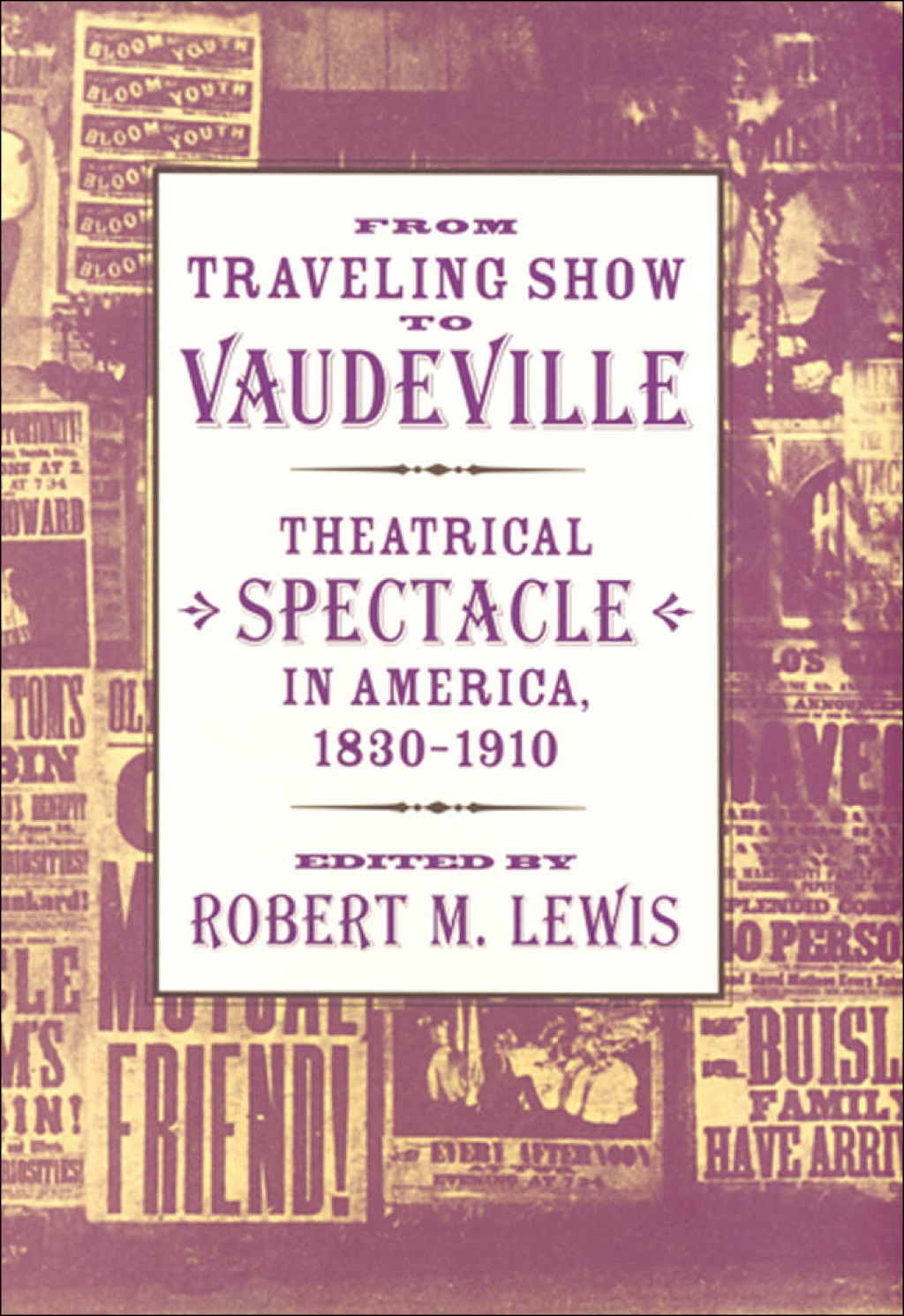 From Traveling Show to Vaudeville Theatrical Spectacle in America, 1830–1910