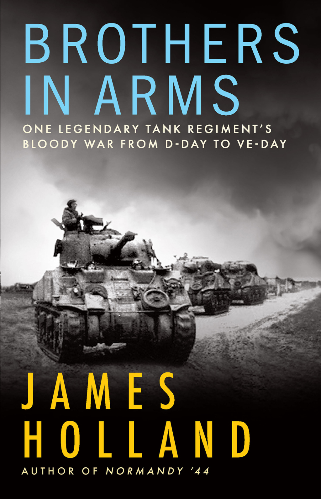 Brothers in Arms One Legendary Tank Regiment’s Bloody War from D-Day to V-E Day