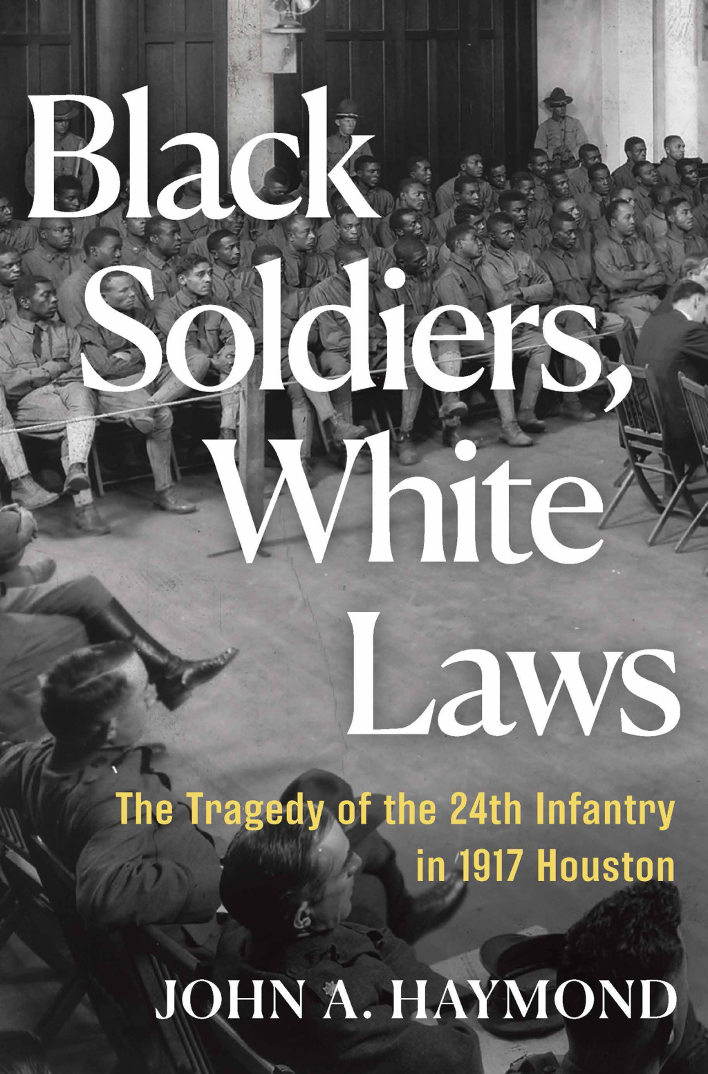 Black Soldiers, White Laws The Tragedy of the 24th Infantry in 1917 Houston