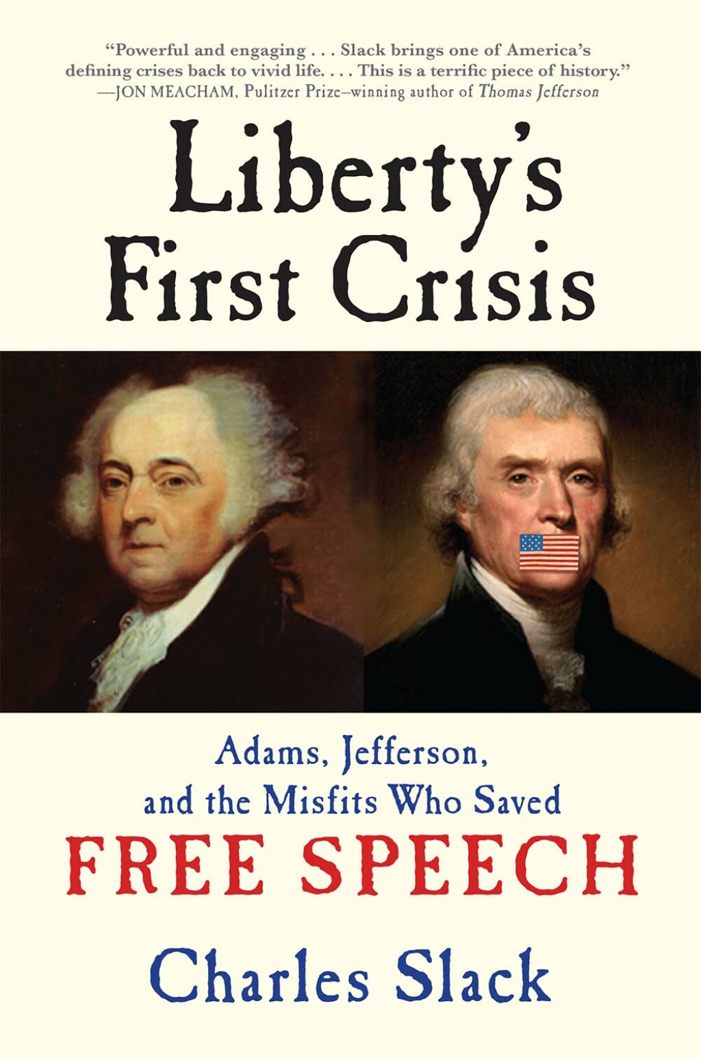 Liberty’s First Crisis Adams, Jefferson, and the Misfits Who Saved Free Speech