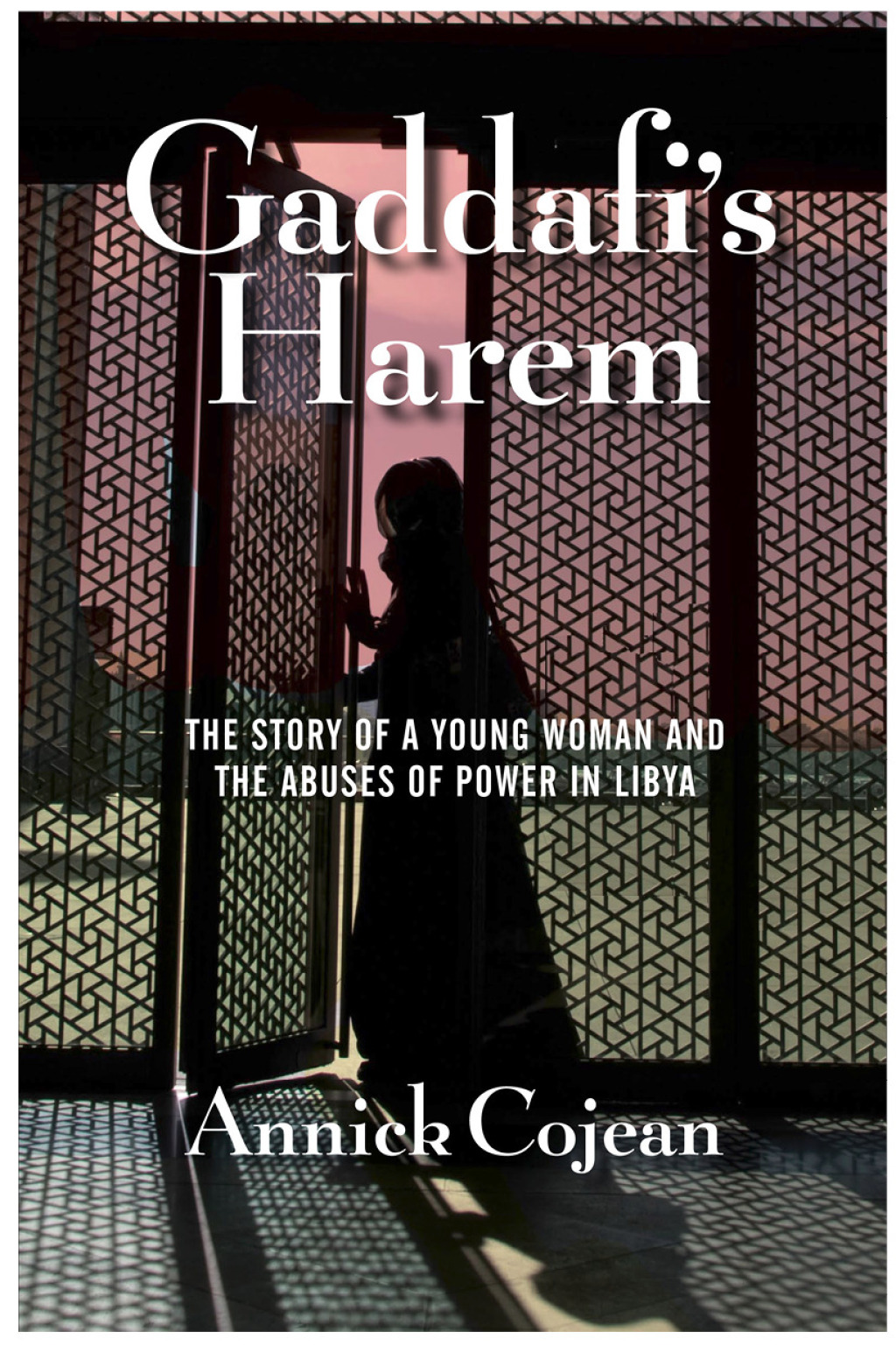 Gaddafi’s Harem The Story of a Young Woman and the Abuses of Power in Libya