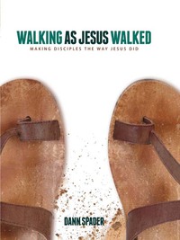 صورة الغلاف: Walking as Jesus Walked: Making Disciples the Way Jesus Did 9780802447098