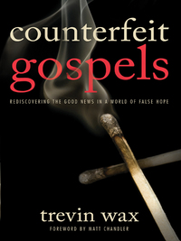 Cover image: Counterfeit Gospels: Rediscovering the Good News in a World of False Hope 9780802423375