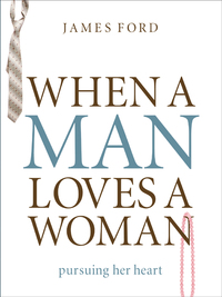 Cover image: When a Man Loves a Woman: Pursuing Her Heart 9780802468383