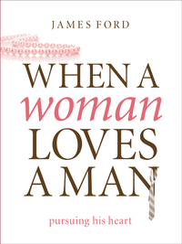 صورة الغلاف: When a Woman Loves a Man: Pursuing His Heart 9780802468376