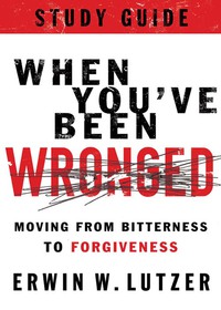 表紙画像: When You've Been Wronged Study Guide: Moving from Bitterness to Forgiveness 9780802488992