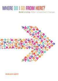 Cover image: Where Do I Go From Here?: Bold Living After Unwanted Change 9780802404497