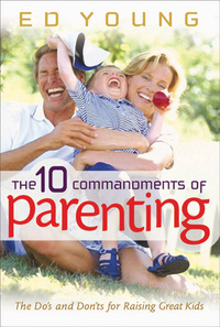 Imagen de portada: The 10 Commandments of Parenting: The Do's and Don'ts for Raising Great Kids 9780802431486