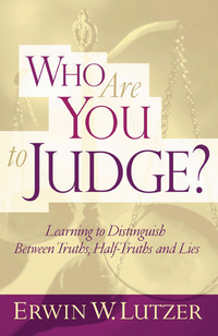 Cover image: Who Are You To Judge?: Learning to Distinguish Between Truths, Half-Truths and Lies 9780802409065