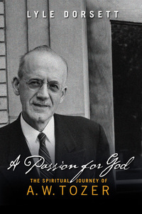Cover image: A Passion for God: The Spiritual Journey of A. W. Tozer 9780802481337
