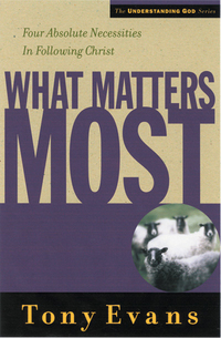 Cover image: What Matters Most: Four Absolute Necessities in Following Christ 9780802448538