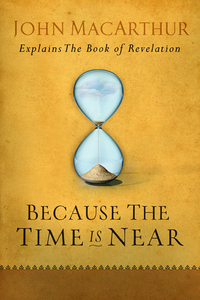 Imagen de portada: Because the Time is Near: John MacArthur Explains the Book of Revelation 9780802407283